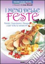 Menu delle feste. Natale, Capodanno, Pasqua e tutte le occasioni libro