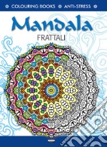 Mandala l'energia dei frattali. Antistress libro