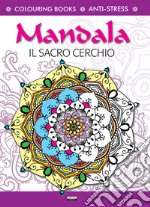 Mandala il sacro cerchio. Antistress libro