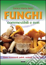 Funghi commestibili e non. Come riconoscerli, pulirli, cucinarli e conservarli libro