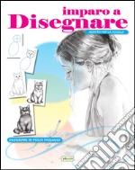 Imparo a disegnare. Disegnare in pochi passaggi. Ediz. illustrata libro