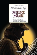 Sherlock Holmes. Uno studio in rosso- Il segno dei quattro-La valle della paura-Il mastino dei Baskerville. Ediz. integrale. Con Segnalibro libro