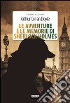 Le avventure e le memorie di Sherlock Holmes. Con Segnalibro libro