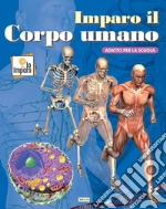 Imparo il corpo umano. Ediz. a colori libro