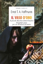 Il vaso d'oro-Il piccolo Zaccheo detto Cinabro-Singolari pene per un direttore di teatro. Ediz. integrale. Con Segnalibro libro