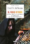 Il vaso d'oro-Il piccolo Zaccheo detto Cinabro-Singolari pene per un direttore di teatro. Ediz. integrale. Con Segnalibro libro