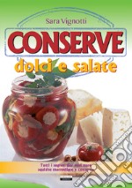 Conserve dolci e salate. Tutti i segreti per realizzare squisite marmellate e conserve