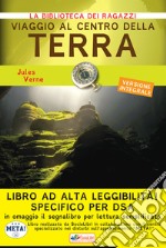 Viaggio al centro della terra. Ediz. ad alta leggibilità. Specifico per DSA libro