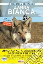 Zanna Bianca. Ediz. ad alta leggibilità. Specifico per DSA libro