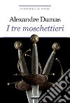 I tre moschettieri. Ediz. integrale. Con Segnalibro libro