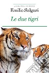 Le due tigri. Ediz. integrale. Con Segnalibro libro di Salgari Emilio