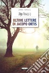 Ultime lettere di Jacopo Ortis. Ediz. integrale. Con Segnalibro libro