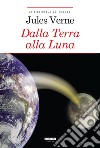 Dalla terra alla luna. Ediz. integrale. Con Segnalibro libro