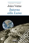 Intorno alla luna. Ediz. integrale. Con Segnalibro libro di Verne Jules Büchi A. (cur.)