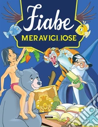 Fiabe meravigliose. Ediz. illustrata