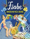 Fiabe meravigliose. Ediz. illustrata libro