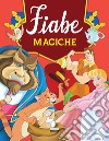 Fiabe magiche. Ediz. illustrata libro