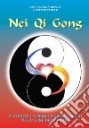 Nei Qi Gong. Il cielo e la terra si incontrano nel cuore dell'uomo libro