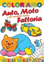 Coloriamo auto, moto e gli animali della fattoria. Ediz. illustrata libro