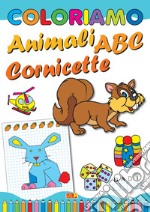 Coloriamo animali, abc, cornicette. Ediz. illustrata libro