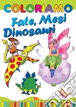 Coloriamo fate, mesi, dinosauri. Ediz. illustrata libro