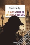 Le avventure di Sherlock Holmes. Ediz. integrale. Con Segnalibro libro