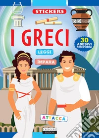 I Greci. Con 30 adesivi removibili. Ediz. illustrata libro