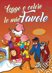 Leggo e coloro le mie favole. Ediz. a caratteri grandi libro