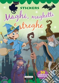 Maghi, maghetti e streghe. Con 30 adesivi removibili. Ediz. illustrata libro