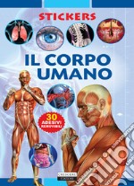 Il corpo umano. Con 30 adesivi removibili. Ediz. illustrata libro