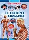 Il corpo umano. Con 30 adesivi removibili. Ediz. illustrata libro