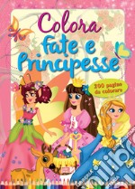 Colora fate e principesse. Ediz. illustrata libro