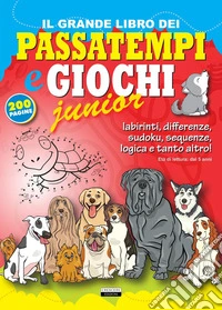 Il grande libro dei passatempi e giochi junior
