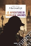 Le avventure di Sherlock HolmesEdiz. integrale. E-book. Formato EPUB libro di Arthur Conan Doyle