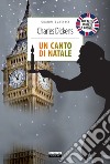 Un canto di Natale. Testo inglese a fronte. Ediz. integrale. Con Segnalibro libro di Dickens Charles Asfalti G. T. (cur.)