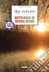 Antologia di Spoon River. Testo inglese a fronte. Ediz. integrale. Con Segnalibro libro