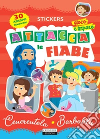 Attacca le fiabe: Cenerentola-Barbablù. Ediz. a colori. Con 30 Adesivi libro