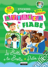 Attacca le fiabe: La bella e la bestia-Peter Pan. Ediz. a colori. Con 30 Adesivi libro