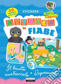 Attacca le fiabe: Il brutto anatroccolo-Raperonzolo. Con 30 adesivi removibili. Ediz. illustrata libro