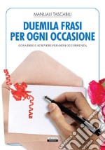 Duemila frasi per ogni occasione. Cosa dire e scrivere per ogni occorrenza libro