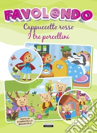 Favol@ndo. Cappuccetto rosso-I tre porcellini. Ediz. in stampatello maiuscolo libro