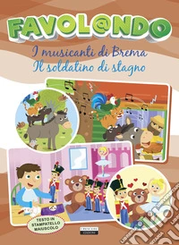 Favol@ndo. I musicanti di Brema-Il soldatino di stagno. Ediz. in stampatello maiuscolo libro