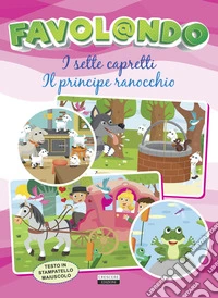 Favol@ndo. I sette capretti-Il principe ranocchio. Ediz. in stampatello maiuscolo libro