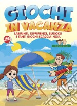 Giochi in vacanza. Labirinti, differenze, sudoku e tanti giochi scaccia-noia