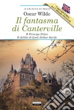 Il fantasma di Canterville-Il Principe Felice-Il delitto di lord Arthur Savile-The Canterville Ghost-The Happy Prince-Lord Arthur Savile's Crime. Ediz. integrale. Con Segnalibro libro