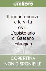 Il mondo nuovo e le virtù civili. L'epistolario di Gaetano Filangieri