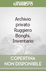 Archivio privato Ruggiero Bonghi. Inventario