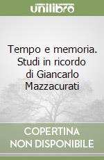 Tempo e memoria. Studi in ricordo di Giancarlo Mazzacurati libro