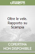 Oltre le vele. Rapporto su Scampia libro