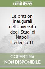 Le orazioni inaugurali dell'Università degli Studi di Napoli Federico II libro